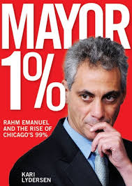 Mayor 1%: Rahm Emanuel and the Rise of Chicago's 99% 